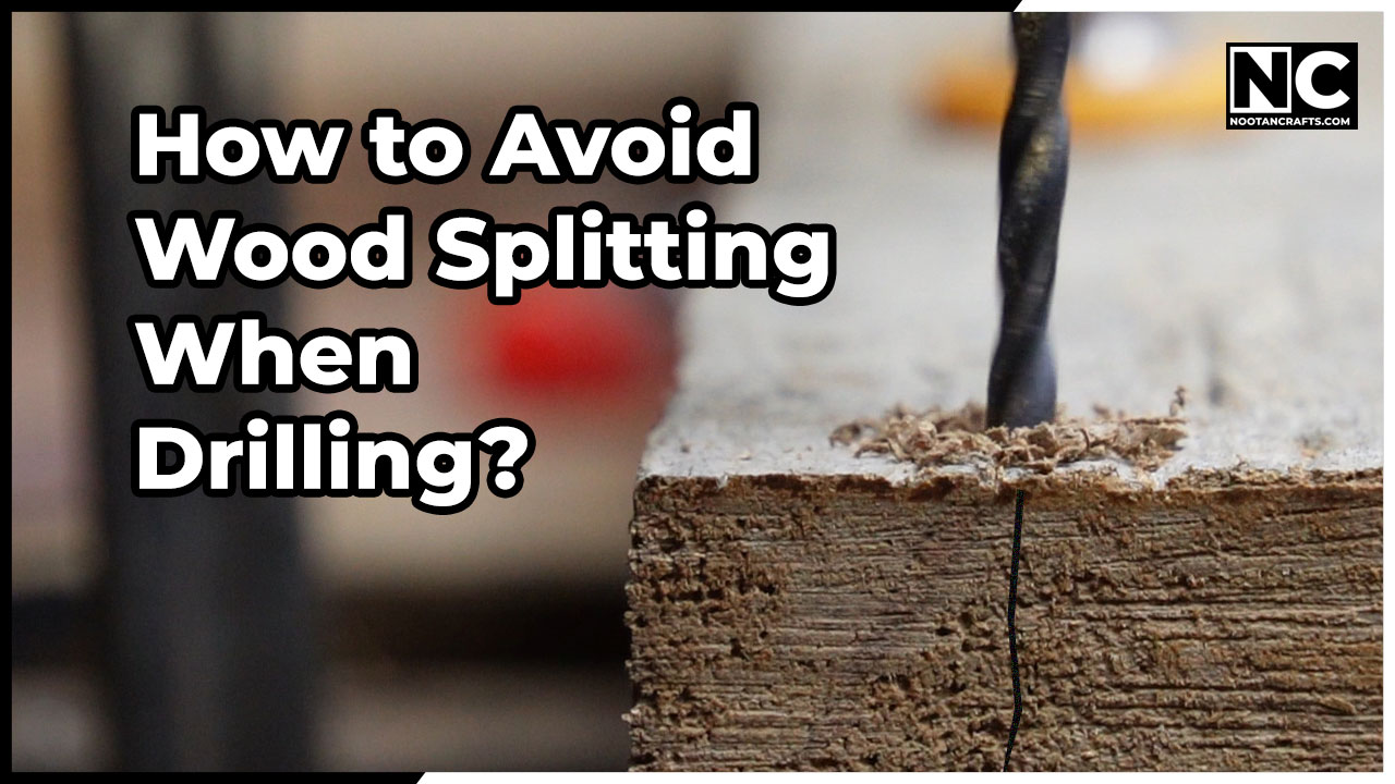 How to Keep Wood from Splitting When Drilling A DIYer's Guide